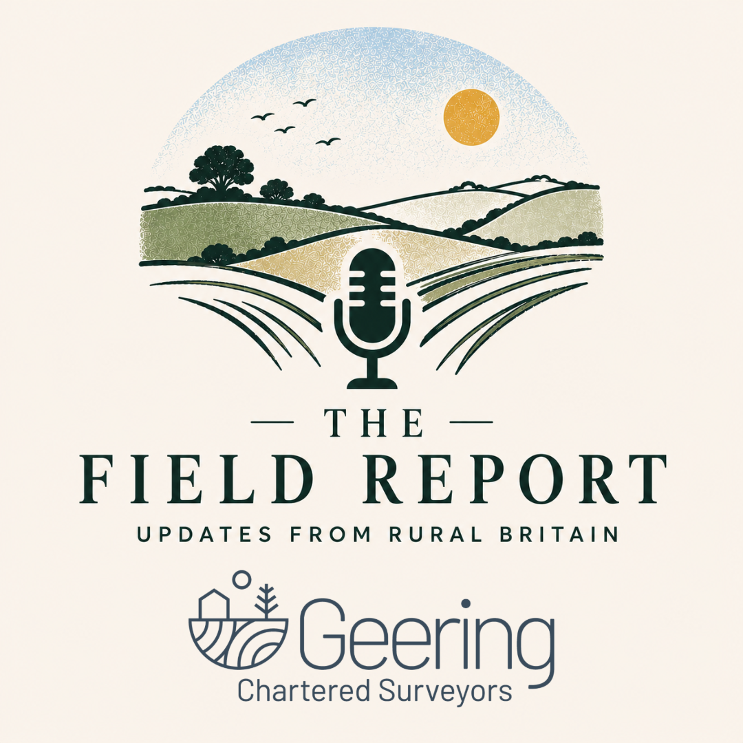 The Field Report – updates from rural Britain from Geering Chartered Surveyors